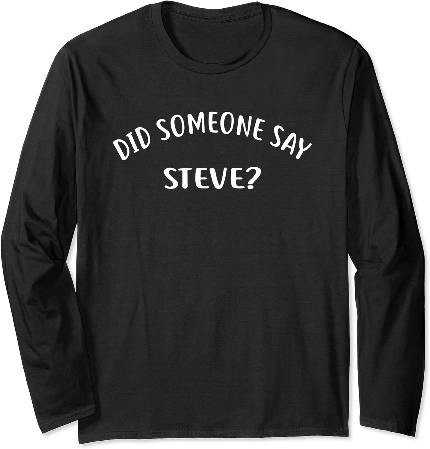 Amazon Did Someone Say STEVE Design Funny Name Long Sleeve T amazon-did-someone-say-steve-design-funny-name-long-sleeve-t